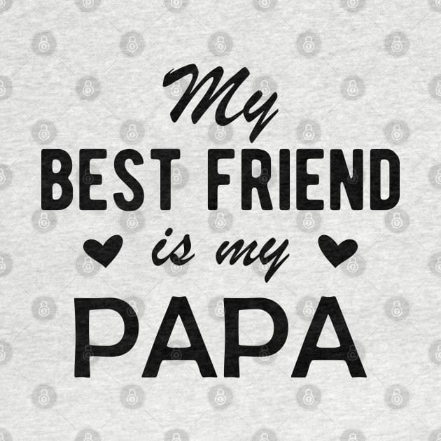 Papa - My best Friend is my Papa by KC Happy Shop